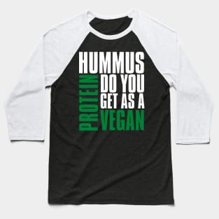 Funny Vegan Hummus Protein Do You Get Baseball T-Shirt